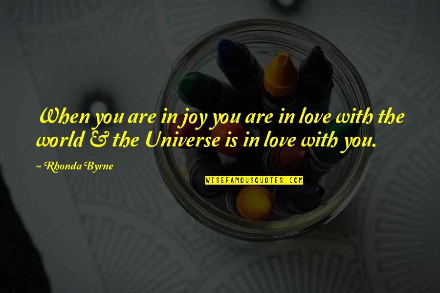 Deforming Bones Quotes By Rhonda Byrne: When you are in joy you are in Deforming Bones Quotes By Rhonda Byrne: When you are in joy you are in
