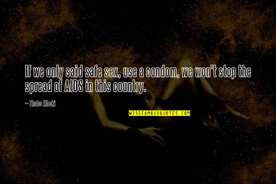 Deforming Dorsopathy Quotes By Thabo Mbeki: If we only said safe sex, use a Deforming Dorsopathy Quotes By Thabo Mbeki: If we only said safe sex, use a