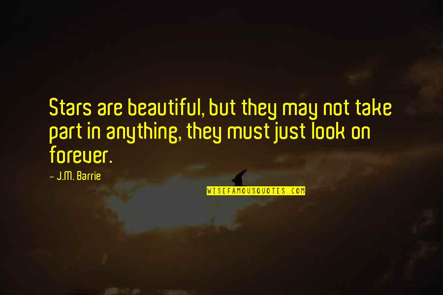 Deforming Quotes By J.M. Barrie: Stars are beautiful, but they may not take Deforming Quotes By J.M. Barrie: Stars are beautiful, but they may not take