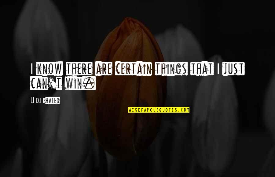 Deformity Face Quotes By DJ Khaled: I know there are certain things that I
