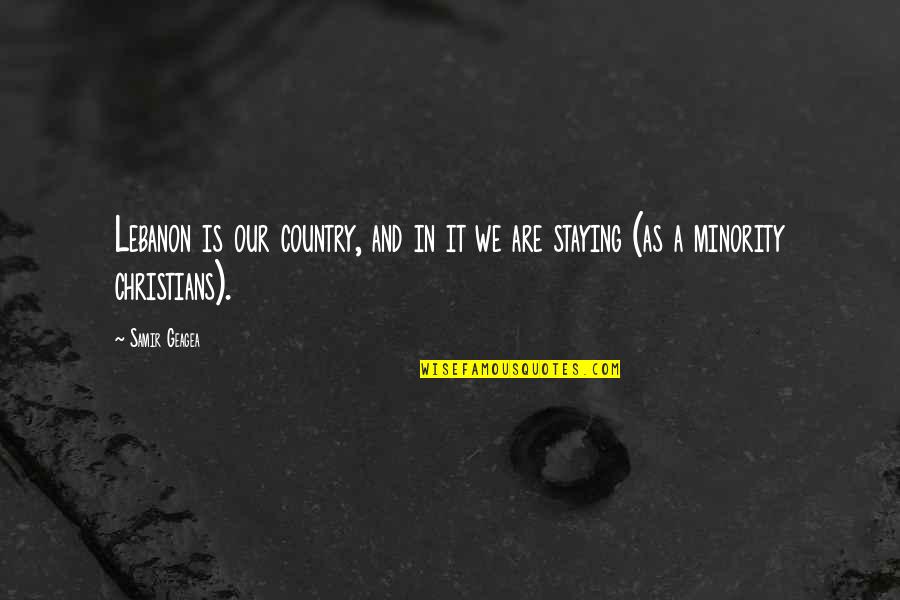 Deformity Face Quotes By Samir Geagea: Lebanon is our country, and in it we
