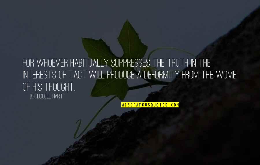 Deformity Quotes By B.H. Liddell Hart: For whoever habitually suppresses the truth in the