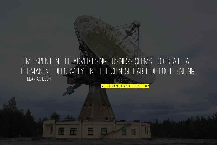 Deformity Quotes By Dean Acheson: Time spent in the advertising business seems to