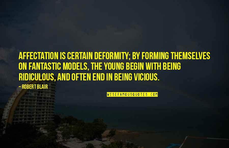 Deformity Quotes By Robert Blair: Affectation is certain deformity; by forming themselves on