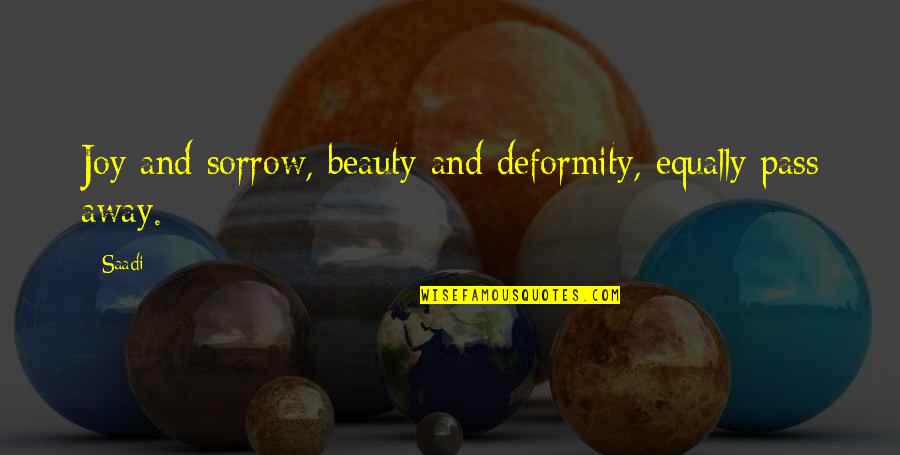 Deformity Quotes By Saadi: Joy and sorrow, beauty and deformity, equally pass