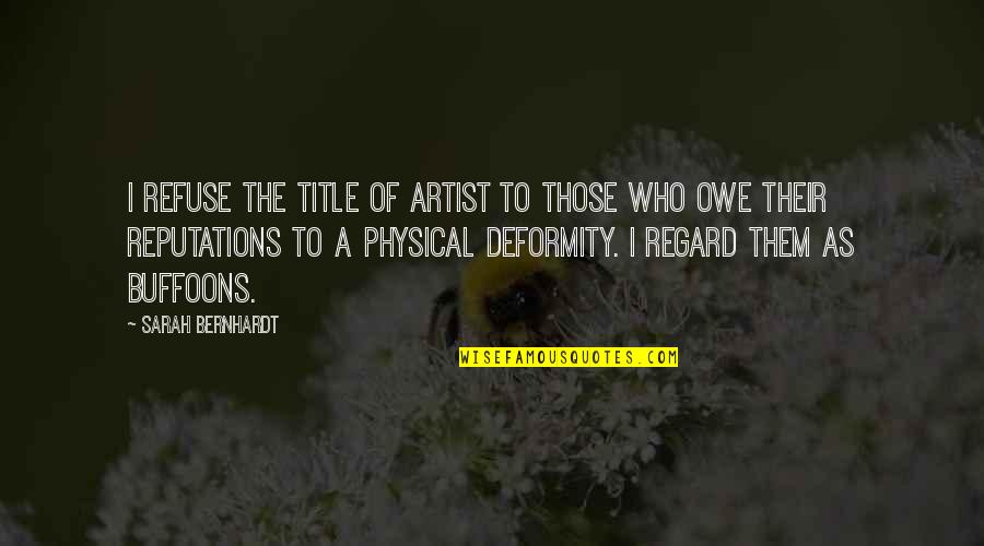 Deformity Quotes By Sarah Bernhardt: I refuse the title of artist to those