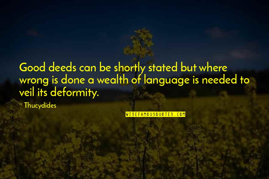 Deformity Quotes By Thucydides: Good deeds can be shortly stated but where