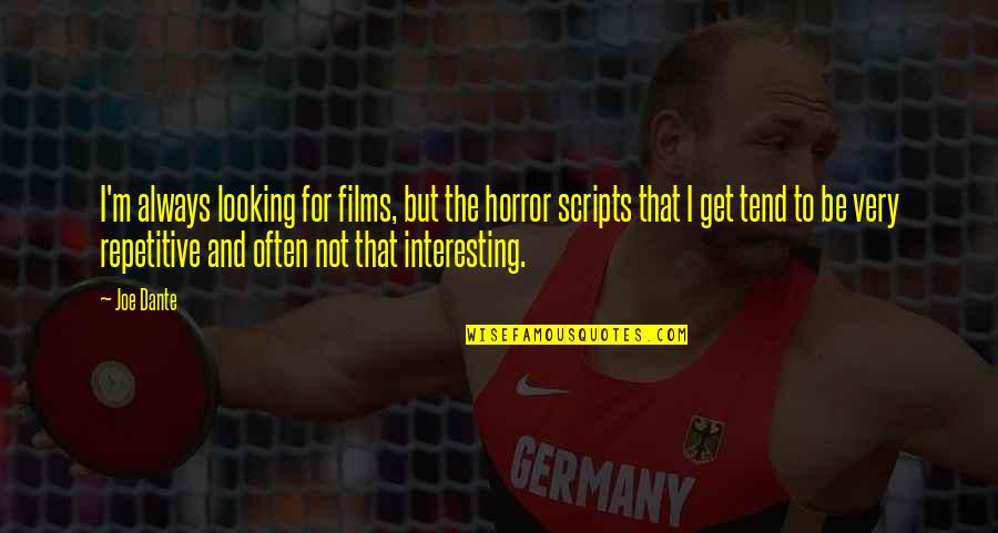 Defose Jokers Quotes By Joe Dante: I'm always looking for films, but the horror Defose Jokers Quotes By Joe Dante: I'm always looking for films, but the horror