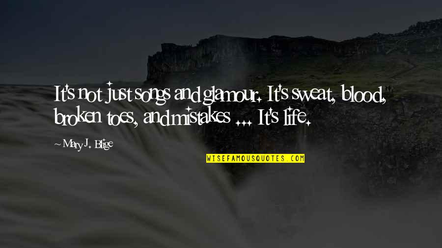 Defose Jokers Quotes By Mary J. Blige: It's not just songs and glamour. It's sweat,