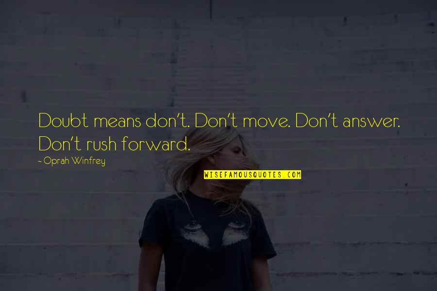 Defossez Dinant Quotes By Oprah Winfrey: Doubt means don't. Don't move. Don't answer. Don't