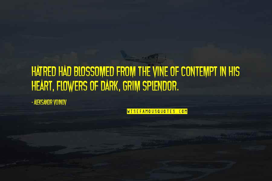 Defracted Quotes By Aleksandr Voinov: Hatred had blossomed from the vine of contempt