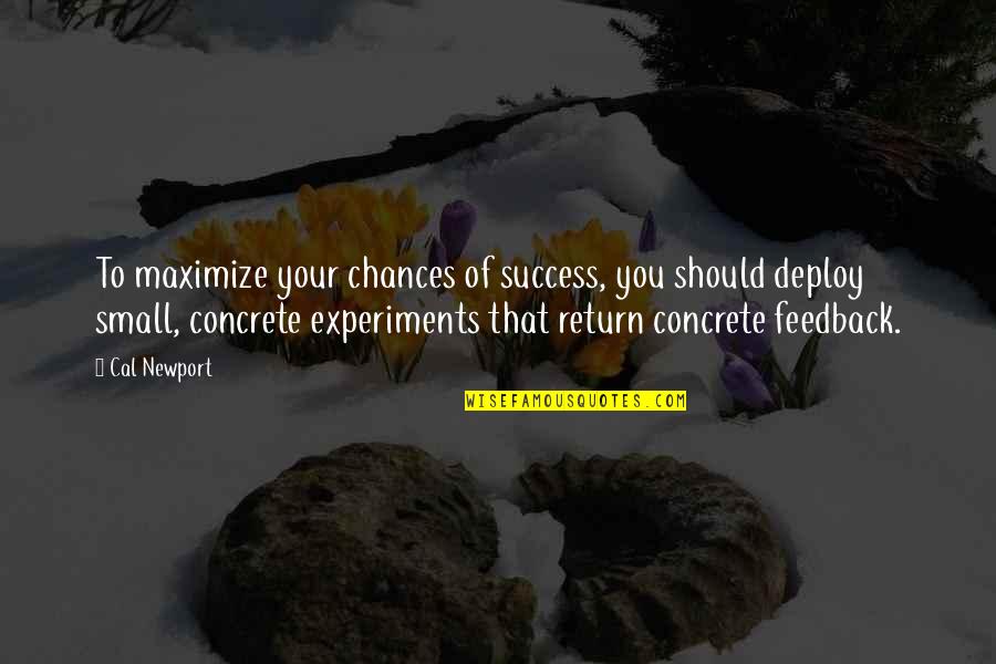 Defracted Quotes By Cal Newport: To maximize your chances of success, you should