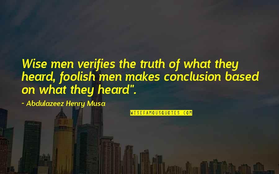 Defragged Quotes By Abdulazeez Henry Musa: Wise men verifies the truth of what they Defragged Quotes By Abdulazeez Henry Musa: Wise men verifies the truth of what they