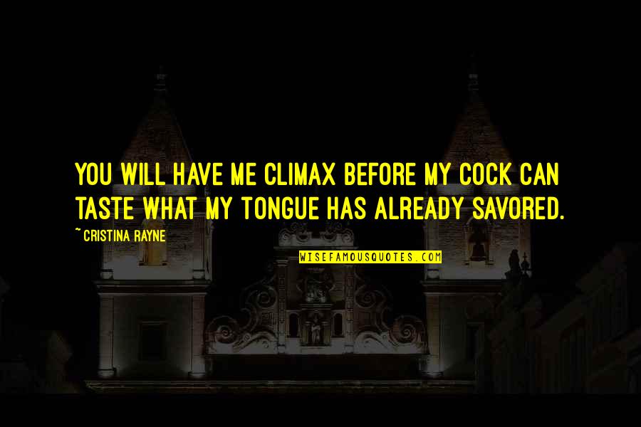 Defragged Quotes By Cristina Rayne: You will have me climax before my cock Defragged Quotes By Cristina Rayne: You will have me climax before my cock