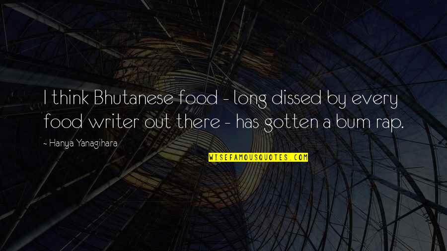 Defragged Quotes By Hanya Yanagihara: I think Bhutanese food - long dissed by Defragged Quotes By Hanya Yanagihara: I think Bhutanese food - long dissed by
