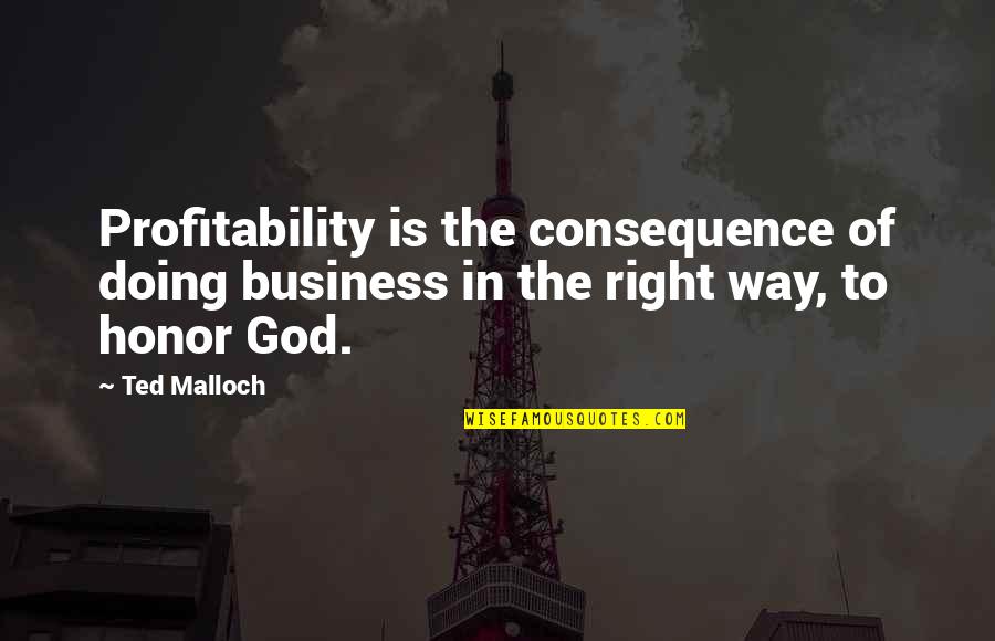 Defragged Quotes By Ted Malloch: Profitability is the consequence of doing business in