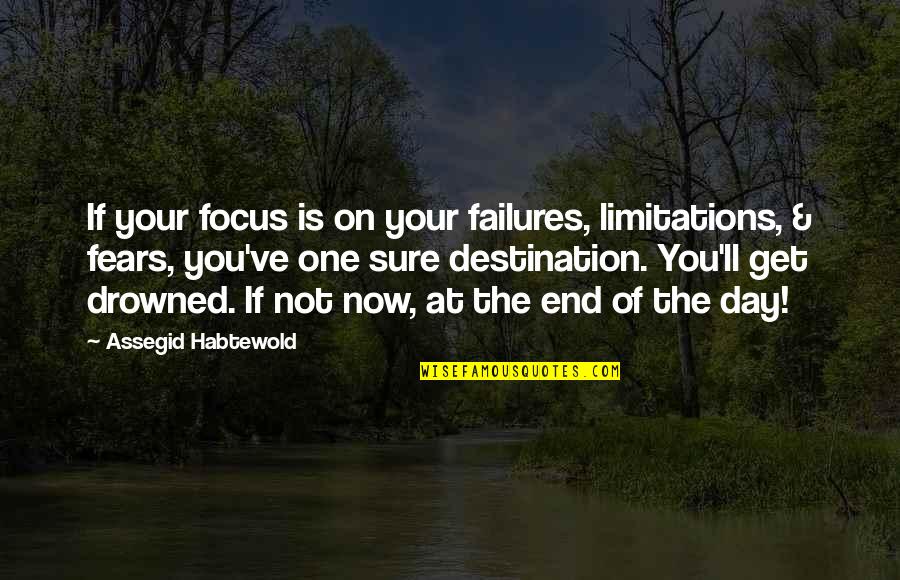 Defrancescos In Shelby Quotes By Assegid Habtewold: If your focus is on your failures, limitations,