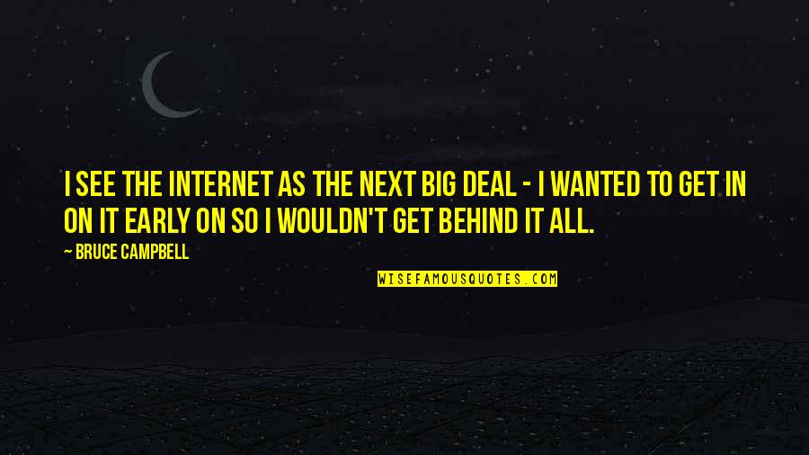 Defrancescos In Shelby Quotes By Bruce Campbell: I see the Internet as the next big
