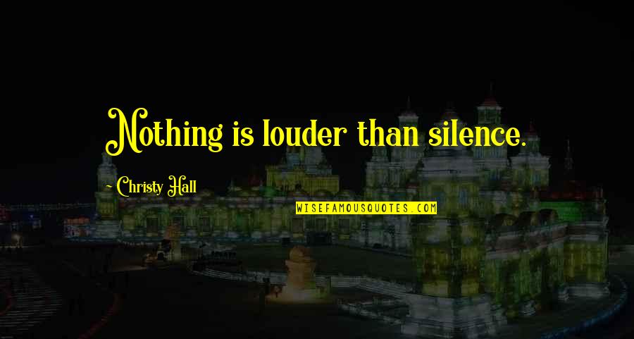 Defrank Mccluskey Quotes By Christy Hall: Nothing is louder than silence.