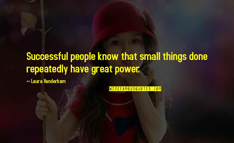 Defrankos Submarines Quotes By Laura Vanderkam: Successful people know that small things done repeatedly
