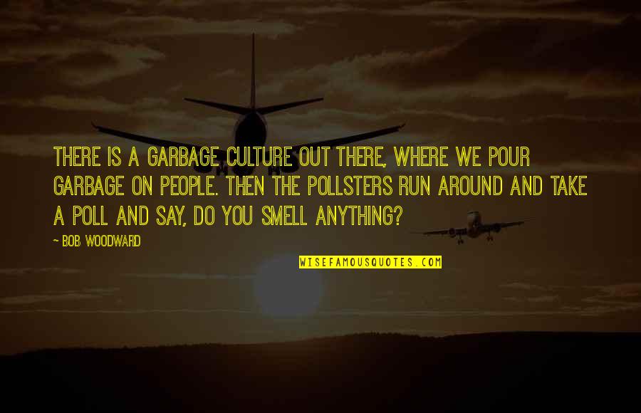 Defranks Quotes By Bob Woodward: There is a garbage culture out there, where Defranks Quotes By Bob Woodward: There is a garbage culture out there, where