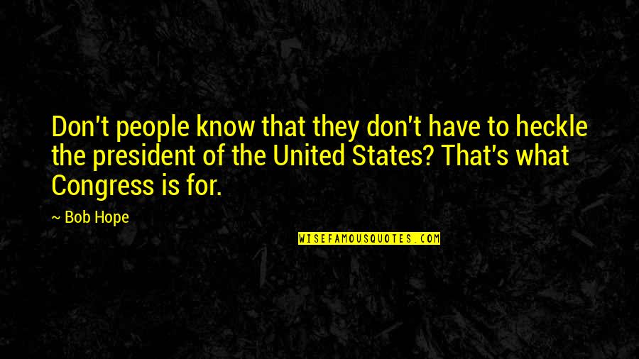 Defrantz Anita Quotes By Bob Hope: Don't people know that they don't have to Defrantz Anita Quotes By Bob Hope: Don't people know that they don't have to