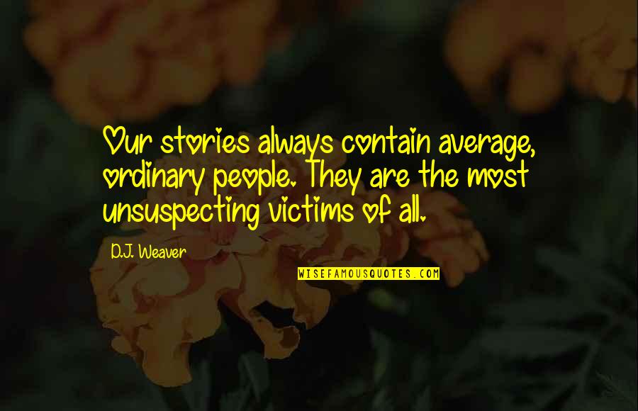 Defraud Crossword Quotes By D.J. Weaver: Our stories always contain average, ordinary people. They