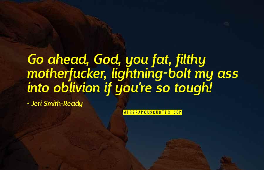 Defraudar Significado Quotes By Jeri Smith-Ready: Go ahead, God, you fat, filthy motherfucker, lightning-bolt Defraudar Significado Quotes By Jeri Smith-Ready: Go ahead, God, you fat, filthy motherfucker, lightning-bolt