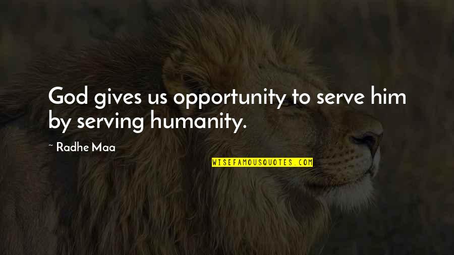 Defraudar Significado Quotes By Radhe Maa: God gives us opportunity to serve him by