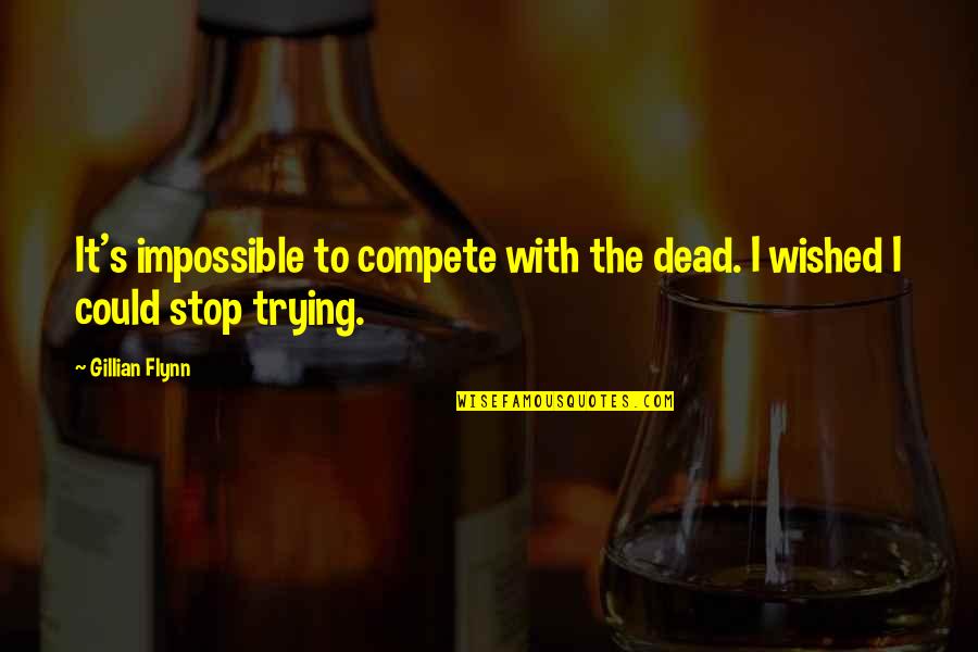Defraudar Sinonimos Quotes By Gillian Flynn: It's impossible to compete with the dead. I