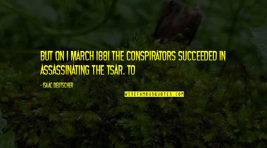 Defraudar Sinonimos Quotes By Isaac Deutscher: But on 1 March 1881 the conspirators succeeded