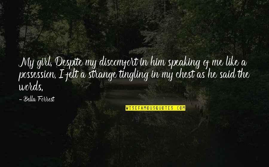 Defrauded For Profit Quotes By Bella Forrest: My girl. Despite my discomfort in him speaking Defrauded For Profit Quotes By Bella Forrest: My girl. Despite my discomfort in him speaking