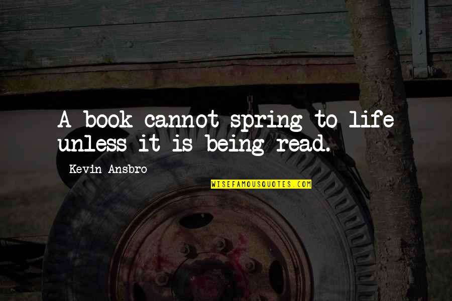 Defraying Quotes By Kevin Ansbro: A book cannot spring to life unless it