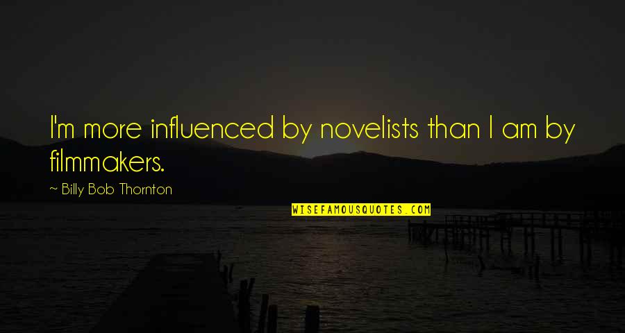 Defrays Manufactured Quotes By Billy Bob Thornton: I'm more influenced by novelists than I am Defrays Manufactured Quotes By Billy Bob Thornton: I'm more influenced by novelists than I am