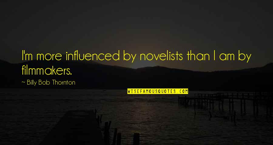 Defrays Manufactured Quotes By Billy Bob Thornton: I'm more influenced by novelists than I am