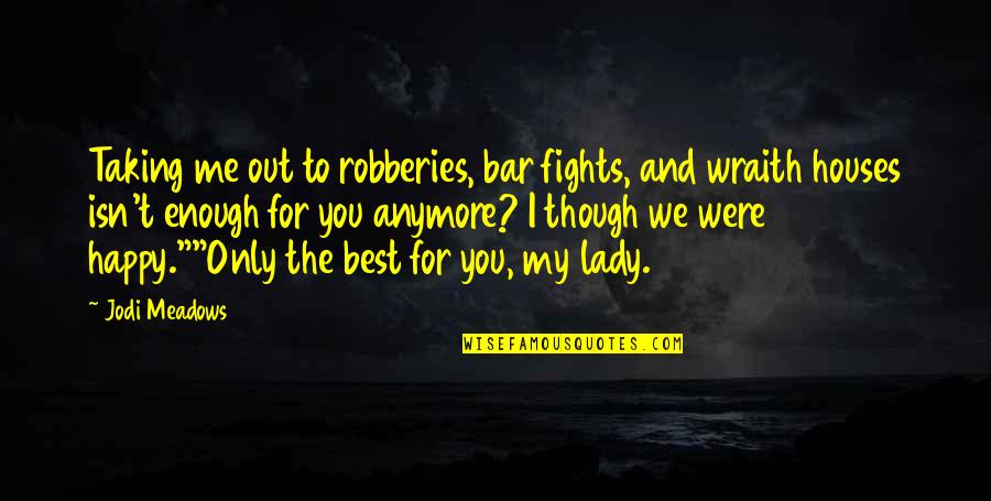 Defrays Quotes By Jodi Meadows: Taking me out to robberies, bar fights, and