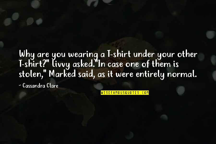 Defreece Towing Quotes By Cassandra Clare: Why are you wearing a T-shirt under your