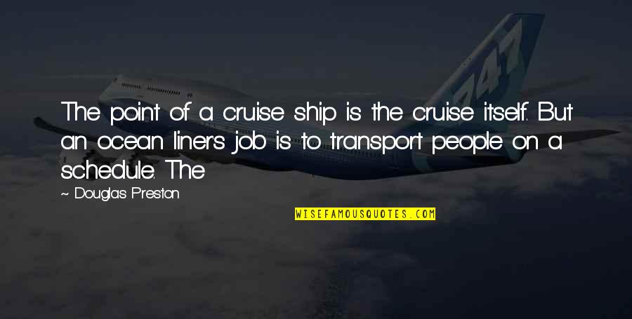 Defrees Quotes By Douglas Preston: The point of a cruise ship is the