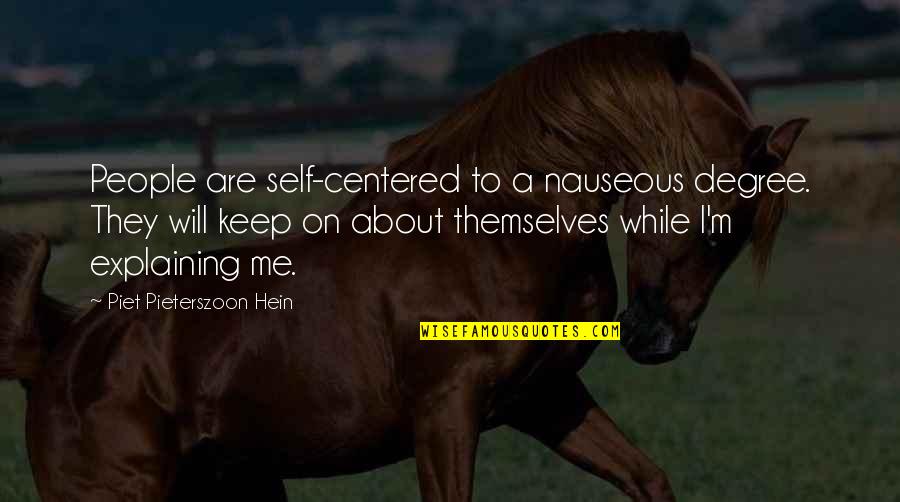 Defrees Quotes By Piet Pieterszoon Hein: People are self-centered to a nauseous degree. They