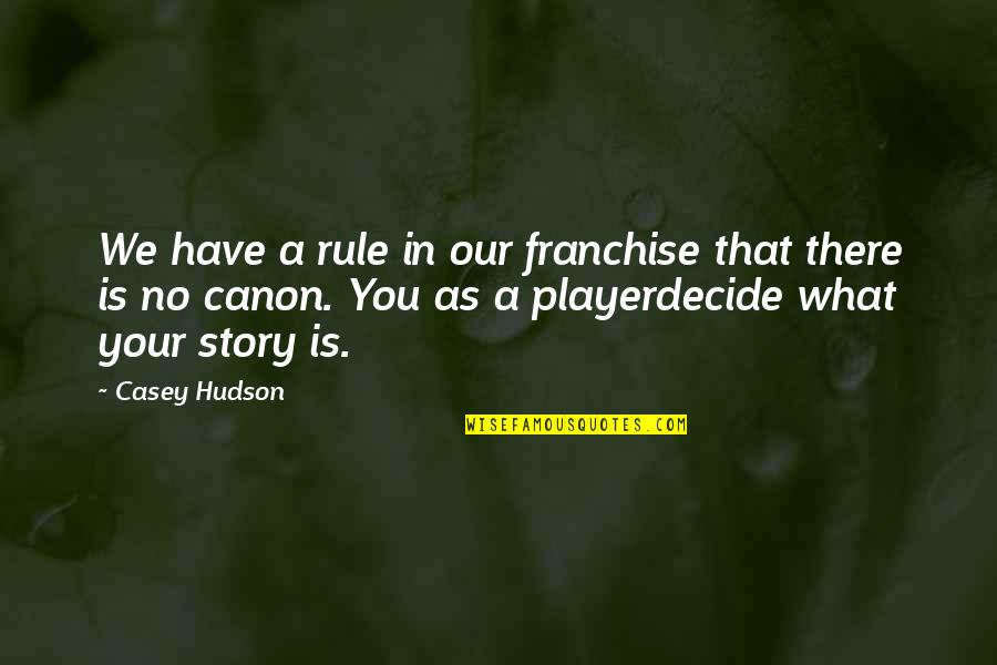 Defrennes Quotes By Casey Hudson: We have a rule in our franchise that