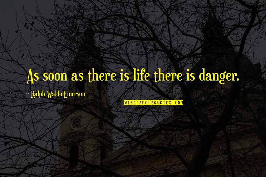 Defrennes Quotes By Ralph Waldo Emerson: As soon as there is life there is