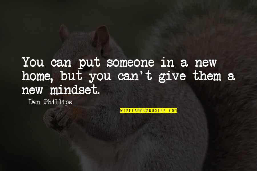 Defriend Meme Quotes By Dan Phillips: You can put someone in a new home,