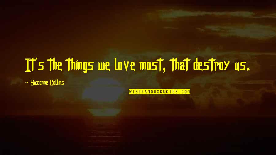 Defrocked Quotes By Suzanne Collins: It's the things we love most, that destroy