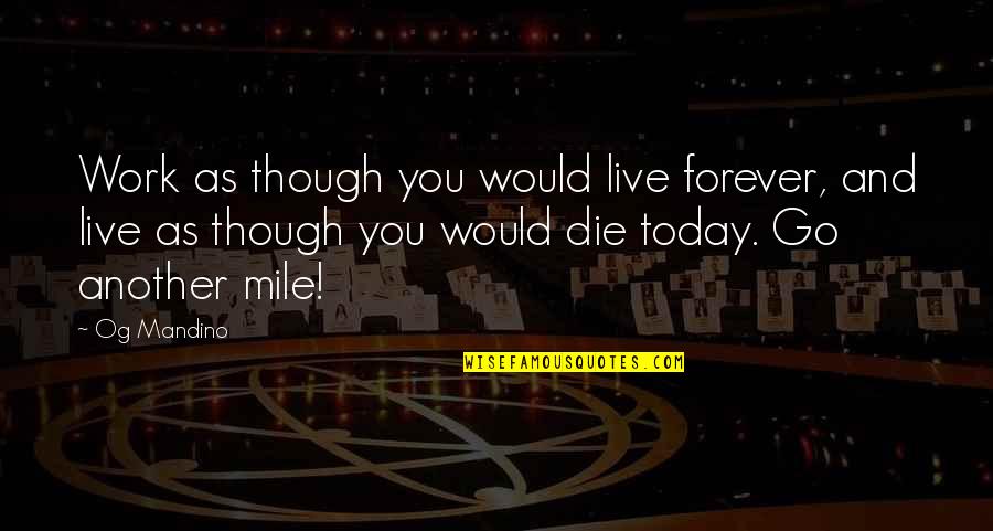 Defrosted Turkey Quotes By Og Mandino: Work as though you would live forever, and Defrosted Turkey Quotes By Og Mandino: Work as though you would live forever, and