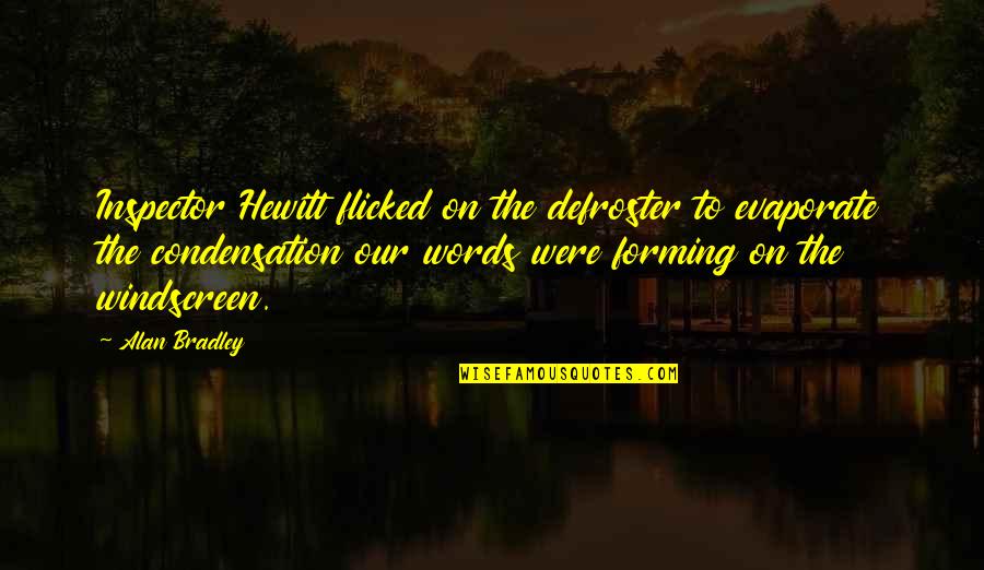 Defroster Quotes By Alan Bradley: Inspector Hewitt flicked on the defroster to evaporate