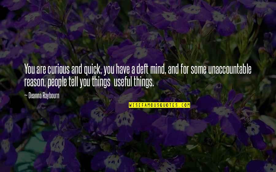 Deft Quotes By Deanna Raybourn: You are curious and quick, you have a