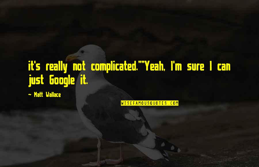 Defteri Amal Quotes By Matt Wallace: it's really not complicated.""Yeah, I'm sure I can