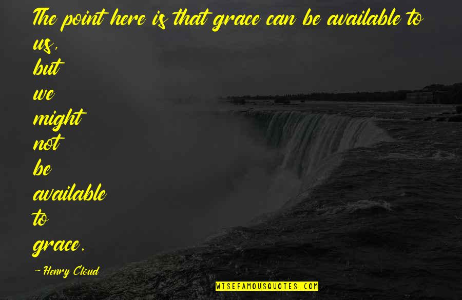 Defterlerde Etiket Quotes By Henry Cloud: The point here is that grace can be Defterlerde Etiket Quotes By Henry Cloud: The point here is that grace can be
