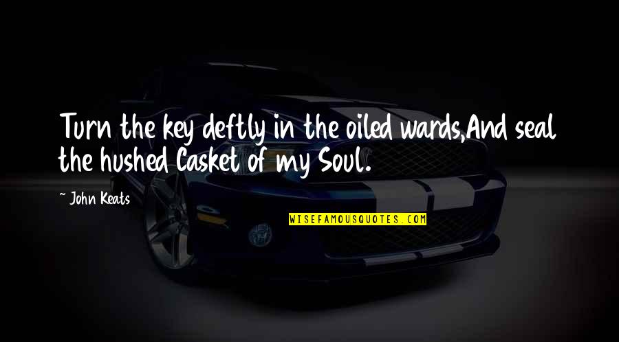 Deftly Quotes By John Keats: Turn the key deftly in the oiled wards,And