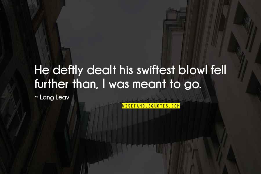 Deftly Quotes By Lang Leav: He deftly dealt his swiftest blowI fell further